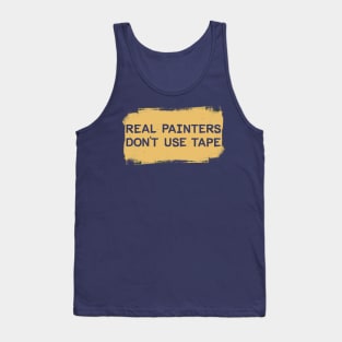 Real Painters Don't Use Tape Tank Top